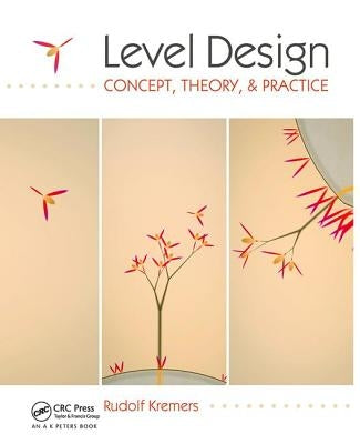 Level Design: Concept, Theory, and Practice by Kremers, Rudolf