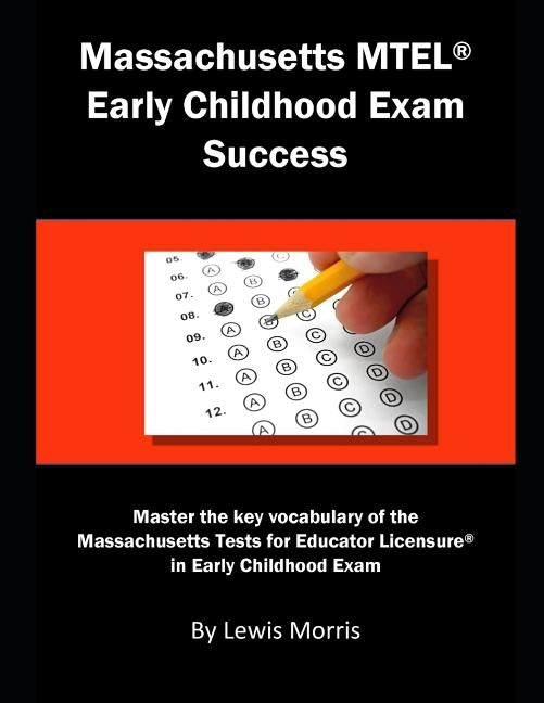 Massachusetts MTEL Early Childhood Exam Success: Master the Key Vocabulary of the Massachusetts Tests for Educator Licensure in Early Childhood Exam by Morris, Lewis