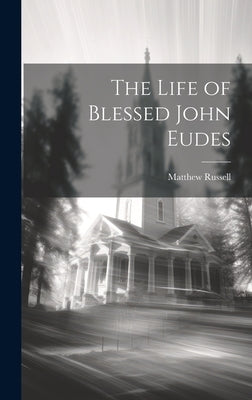 The Life of Blessed John Eudes by Russell, Matthew