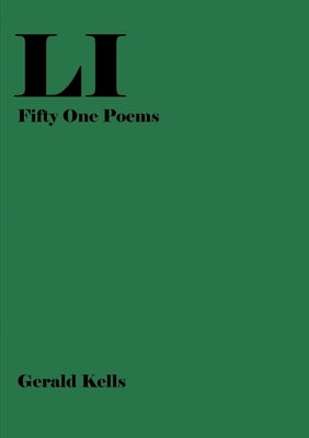 LI - Fifty One Poems by Kells, Gerald