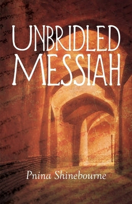 Unbridled Messiah by Shinebourne, Pnina