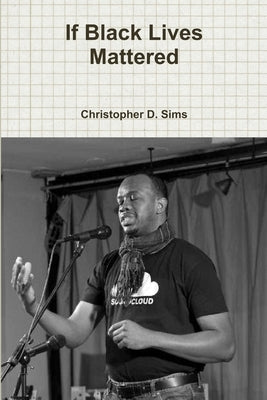 If Black Lives Mattered by Sims, Christopher D.
