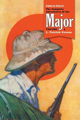 Fool's Folly: The Complete Adventures of the Major, Volume 5 by Greene, L. Patrick