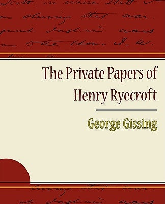 The Private Papers of Henry Ryecroft by George Gissing, Gissing