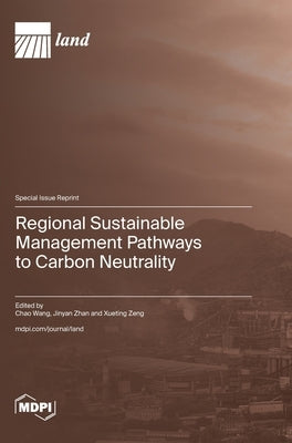 Regional Sustainable Management Pathways to Carbon Neutrality by Wang, Chao