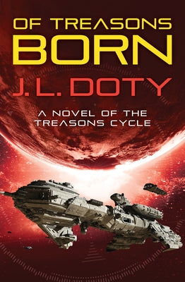 Of Treasons Born by Doty, J. L.