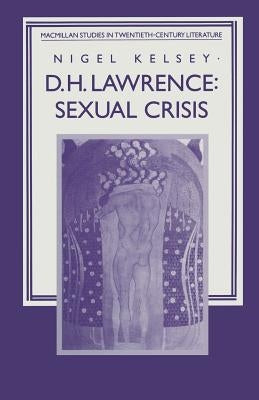 D. H. Lawrence: Sexual Crisis by Kelsey, Nigel