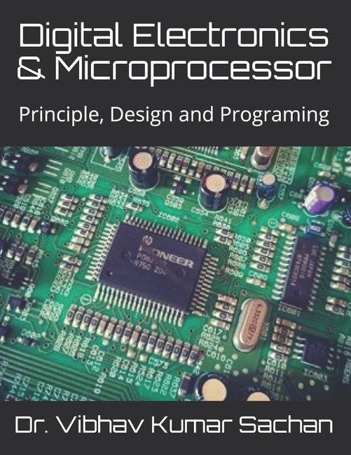 Digital Electronics & Microprocessor: Principle, Design and Programing by Sachan, Vibhav Kumar
