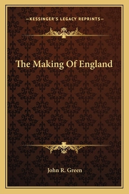 The Making Of England by Green, John R.