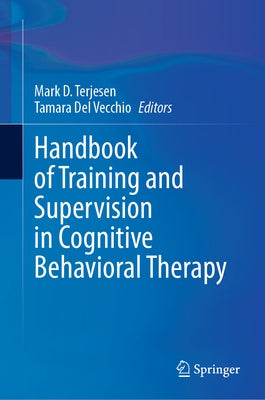 Handbook of Training and Supervision in Cognitive Behavioral Therapy by Terjesen, Mark D.