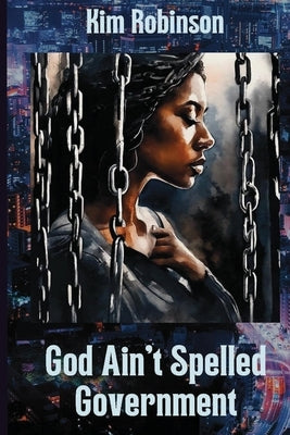 God Ain't Spelled Government by Robinson, Kim