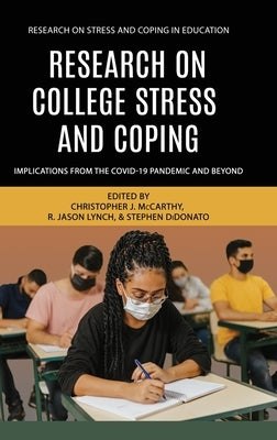 Research on College Stress and Coping: Implications From the COVID-19 Pandemic and Beyond by McCarthy, Christopher J.