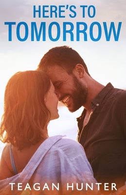 Here's to Tomorrow by Hunter, Teagan