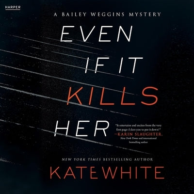 Even If It Kills Her: A Bailey Weggins Mystery by White, Kate