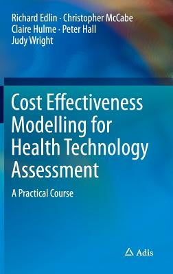 Cost Effectiveness Modelling for Health Technology Assessment: A Practical Course by Edlin, Richard