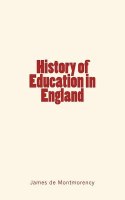History of Education in England by de Montmorency, James