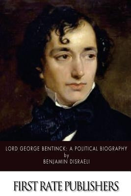 Lord George Bentinck: A Political Biography by Disraeli, Benjamin
