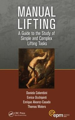 Manual Lifting: A Guide to the Study of Simple and Complex Lifting Tasks by Colombini, Daniela
