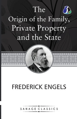 The Origin of the Family, Private Property and the State by Engels, Frederich