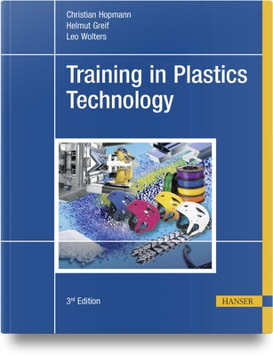 Training in Plastics Technology by Hopmann, Christian