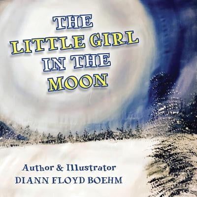 The Little Girl in the Moon by Floyd Boehm, DiAnn