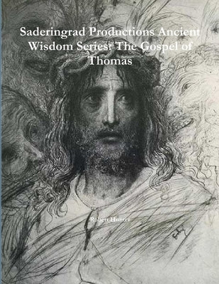 Saderingrad Productions Ancient Wisdom Series: The Gospel of Thomas by Hunter, Robert