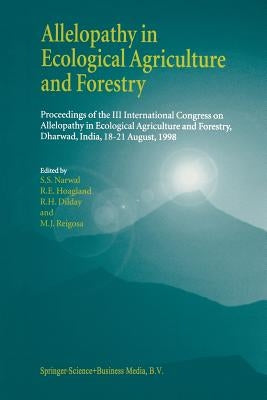 Allelopathy in Ecological Agriculture and Forestry: Proceedings of the III International Congress on Allelopathy in Ecological Agriculture and Forestr by Narwal, S. S.