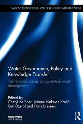 Water Governance, Policy and Knowledge Transfer: International Studies on Contextual Water Management by de Boer, Cheryl