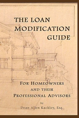 The Loan Modification Guide: For Homeowners and their Professional Advisors by Kackley Esq, Dean Allen