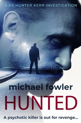 Hunted: A psychotic killer is out for revenge... by Fowler, Michael