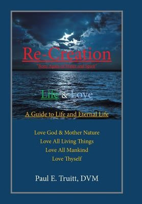 Re-Creation: "Born Again of Water and Spirit" by Truitt DVM, Paul E.