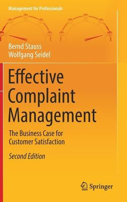 Effective Complaint Management: The Business Case for Customer Satisfaction by Stauss, Bernd