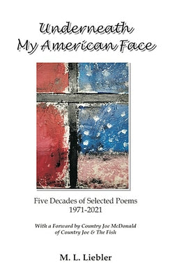 Underneath My American Face: Five Decades of Poetry 1971-2021 by Liebler, M. L.