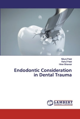 Endodontic Consideration in Dental Trauma by Patel, Nikunj