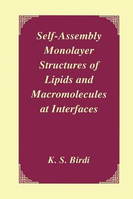 Self-Assembly Monolayer Structures of Lipids and Macromolecules at Interfaces by Birdi, K. S.