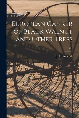 European Canker of Black Walnut and Other Trees; 261 by Ashcroft, J. M.