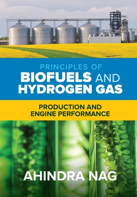 Principles of Biofuels and Hydrogen Gas: Production and Engine Performance by Nag, Ahindra
