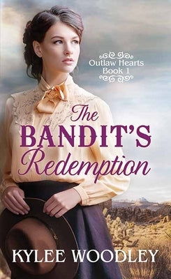 The Bandit's Redemption: Outlaw Hearts by Woodley, Kylee