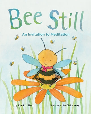 Bee Still: An Invitation to Meditation by Sileo, Frank J.