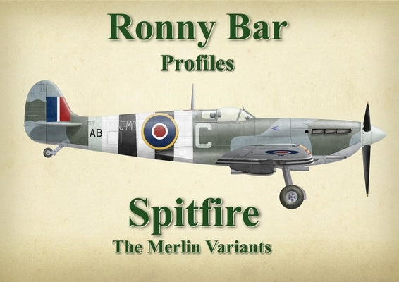 Ronny Bar Profiles - Spitfire the Merlin Variants by Barr, Ronny