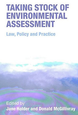 Taking Stock of Environmental Assessment: Law, Policy and Practice by Holder, Jane