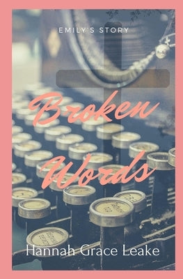 Broken Words: Emily's Story by Leake, Hannah Grace