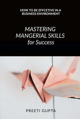Mastering Managerial Skills for Success by Preeti Gupta