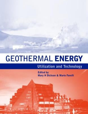 Geothermal Energy: Utilization and Technology by Dickson, Mary H.