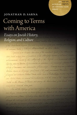Coming to Terms with America: Essays on Jewish History, Religion, and Culture by Sarna, Jonathan D.