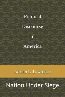 Political Discourse in America: Nation Under Siege by Lawrence, Adrian L.