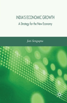 India's Economic Growth: Strategy for the New Economy by Sengupta, J. K.