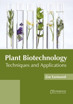 Plant Biotechnology: Techniques and Applications by Eastwood, Zoe