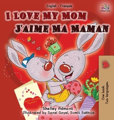 I Love My Mom J'aime Ma Maman: English French Bilingual Book by Admont, Shelley