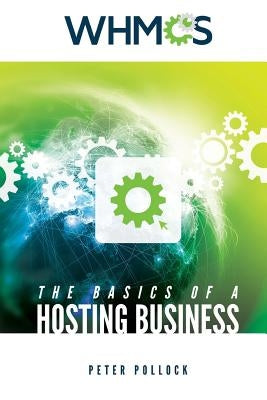The Basics of a Hosting Business: A Step by Step Guide by Pollock, Peter